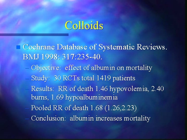 Colloids n Cochrane Database of Systematic Reviews. BMJ 1998: 317: 235 -40. – Objective: Colloids n Cochrane Database of Systematic Reviews. BMJ 1998: 317: 235 -40. – Objective: