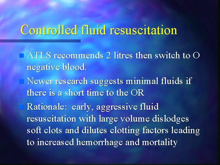 Controlled fluid resuscitation ATLS recommends 2 litres then switch to O negative blood. n Controlled fluid resuscitation ATLS recommends 2 litres then switch to O negative blood. n