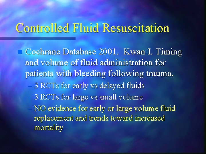 Controlled Fluid Resuscitation n Cochrane Database 2001. Kwan I. Timing and volume of fluid Controlled Fluid Resuscitation n Cochrane Database 2001. Kwan I. Timing and volume of fluid