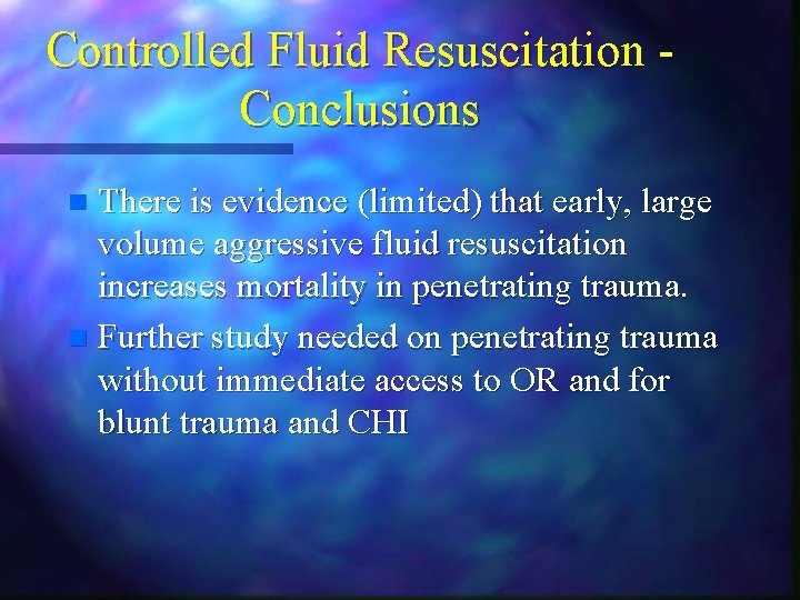Controlled Fluid Resuscitation Conclusions There is evidence (limited) that early, large volume aggressive fluid Controlled Fluid Resuscitation Conclusions There is evidence (limited) that early, large volume aggressive fluid