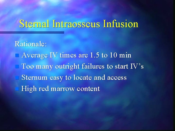 Sternal Intraosseus Infusion Rationale: n Average IV times are 1. 5 to 10 min Sternal Intraosseus Infusion Rationale: n Average IV times are 1. 5 to 10 min