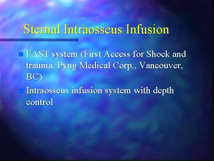 Sternal Intraosseus Infusion FAST system (First Access for Shock and trauma, Pyng Medical Corp. Sternal Intraosseus Infusion FAST system (First Access for Shock and trauma, Pyng Medical Corp.