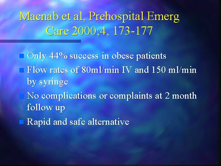 Macnab et al, Prehospital Emerg Care 2000; 4, 173 -177 Only 44% success in Macnab et al, Prehospital Emerg Care 2000; 4, 173 -177 Only 44% success in