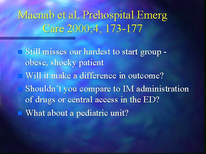 Macnab et al, Prehospital Emerg Care 2000; 4, 173 -177 Still misses our hardest Macnab et al, Prehospital Emerg Care 2000; 4, 173 -177 Still misses our hardest