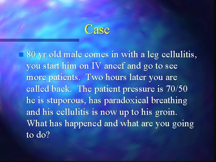 Case n 80 yr old male comes in with a leg cellulitis, you start Case n 80 yr old male comes in with a leg cellulitis, you start