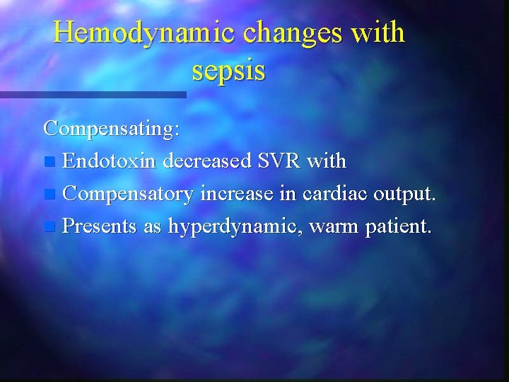 Hemodynamic changes with sepsis Compensating: n Endotoxin decreased SVR with n Compensatory increase in Hemodynamic changes with sepsis Compensating: n Endotoxin decreased SVR with n Compensatory increase in