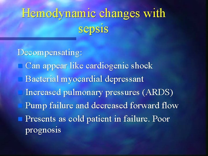 Hemodynamic changes with sepsis Decompensating: n Can appear like cardiogenic shock n Bacterial myocardial Hemodynamic changes with sepsis Decompensating: n Can appear like cardiogenic shock n Bacterial myocardial