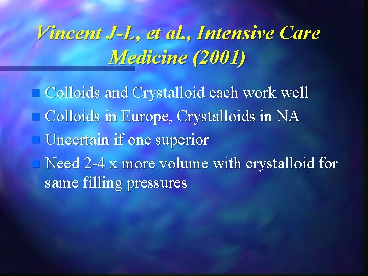 Vincent J-L, et al. , Intensive Care Medicine (2001) Colloids and Crystalloid each work Vincent J-L, et al. , Intensive Care Medicine (2001) Colloids and Crystalloid each work