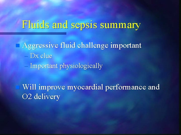 Fluids and sepsis summary n Aggressive fluid challenge important – Dx clue – Important Fluids and sepsis summary n Aggressive fluid challenge important – Dx clue – Important