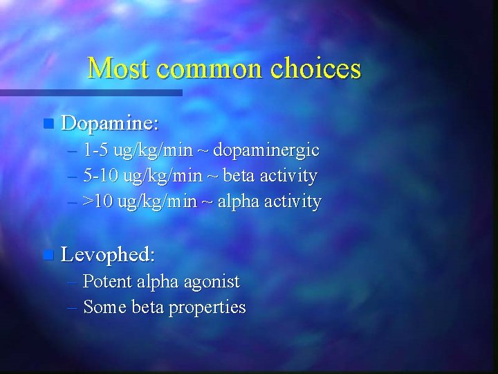 Most common choices n Dopamine: – 1 -5 ug/kg/min ~ dopaminergic – 5 -10 Most common choices n Dopamine: – 1 -5 ug/kg/min ~ dopaminergic – 5 -10