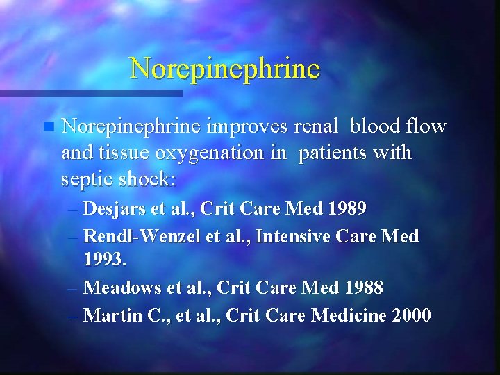 Norepinephrine n Norepinephrine improves renal blood flow and tissue oxygenation in patients with septic Norepinephrine n Norepinephrine improves renal blood flow and tissue oxygenation in patients with septic