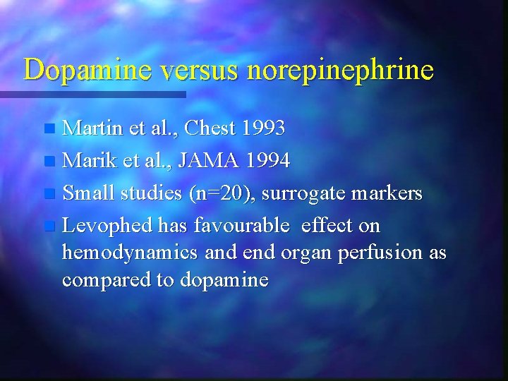 Dopamine versus norepinephrine Martin et al. , Chest 1993 n Marik et al. , Dopamine versus norepinephrine Martin et al. , Chest 1993 n Marik et al. ,