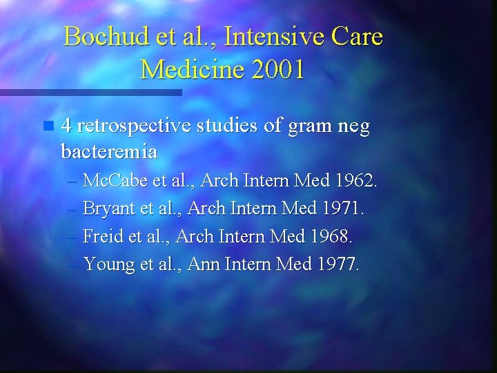 Bochud et al. , Intensive Care Medicine 2001 n 4 retrospective studies of gram Bochud et al. , Intensive Care Medicine 2001 n 4 retrospective studies of gram