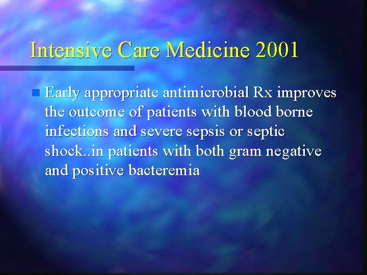 Intensive Care Medicine 2001 n Early appropriate antimicrobial Rx improves the outcome of patients Intensive Care Medicine 2001 n Early appropriate antimicrobial Rx improves the outcome of patients