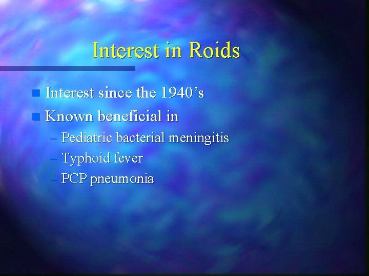 Interest in Roids Interest since the 1940’s n Known beneficial in n – Pediatric Interest in Roids Interest since the 1940’s n Known beneficial in n – Pediatric