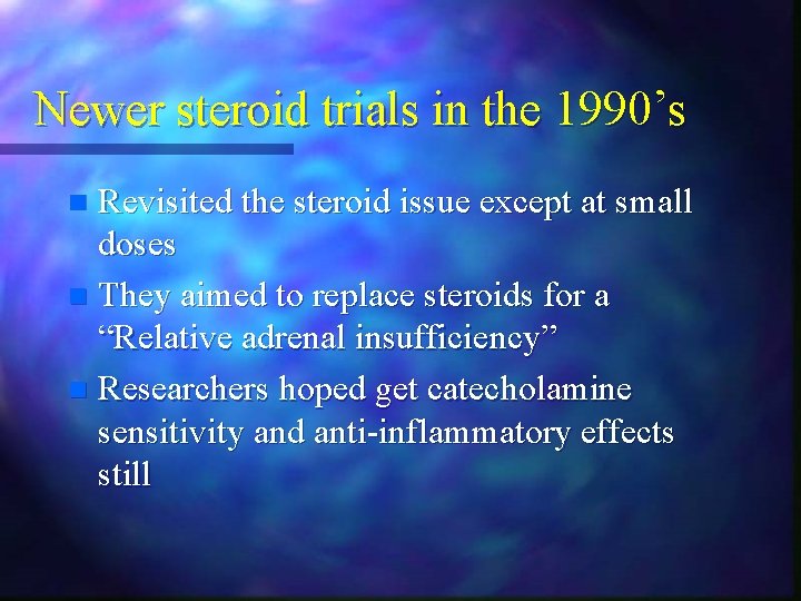 Newer steroid trials in the 1990’s Revisited the steroid issue except at small doses Newer steroid trials in the 1990’s Revisited the steroid issue except at small doses