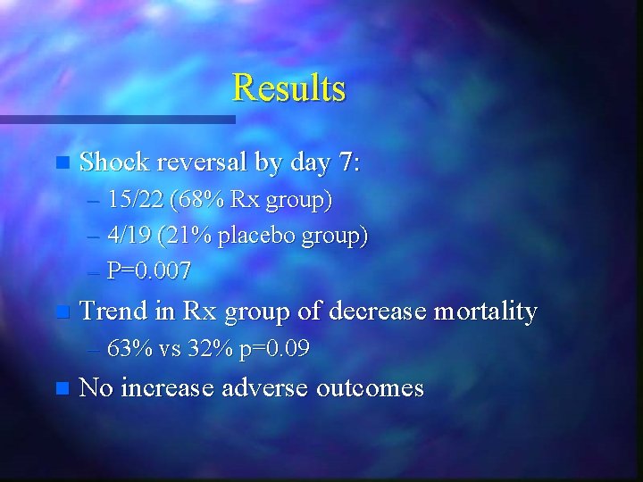 Results n Shock reversal by day 7: – 15/22 (68% Rx group) – 4/19 Results n Shock reversal by day 7: – 15/22 (68% Rx group) – 4/19