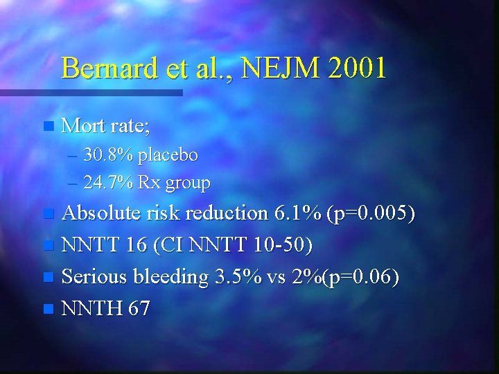 Bernard et al. , NEJM 2001 n Mort rate; – 30. 8% placebo – Bernard et al. , NEJM 2001 n Mort rate; – 30. 8% placebo –