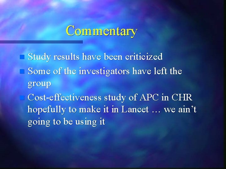 Commentary Study results have been criticized n Some of the investigators have left the Commentary Study results have been criticized n Some of the investigators have left the