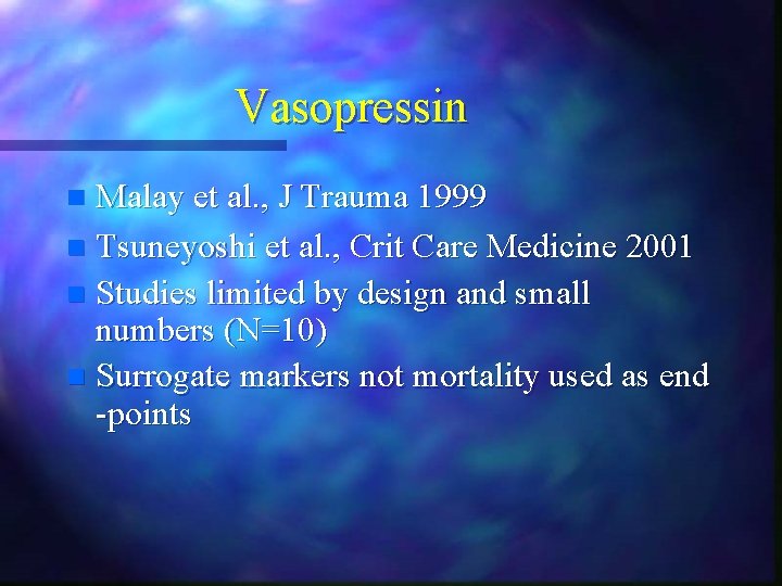 Vasopressin Malay et al. , J Trauma 1999 n Tsuneyoshi et al. , Crit Vasopressin Malay et al. , J Trauma 1999 n Tsuneyoshi et al. , Crit
