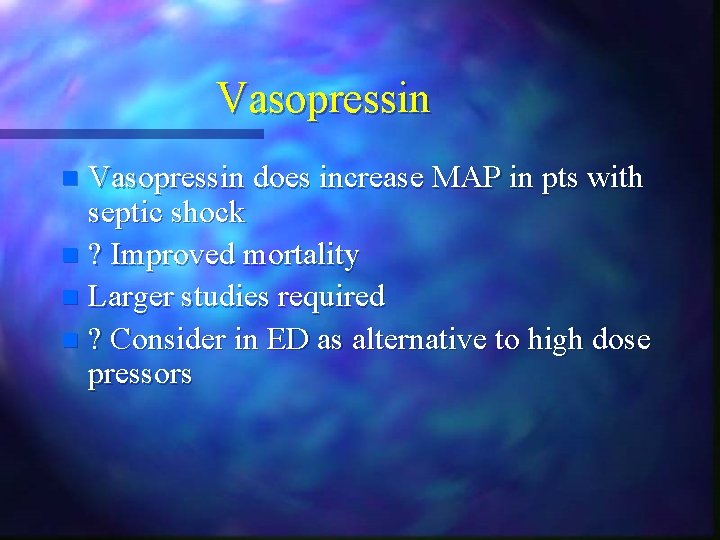 Vasopressin does increase MAP in pts with septic shock n ? Improved mortality n Vasopressin does increase MAP in pts with septic shock n ? Improved mortality n