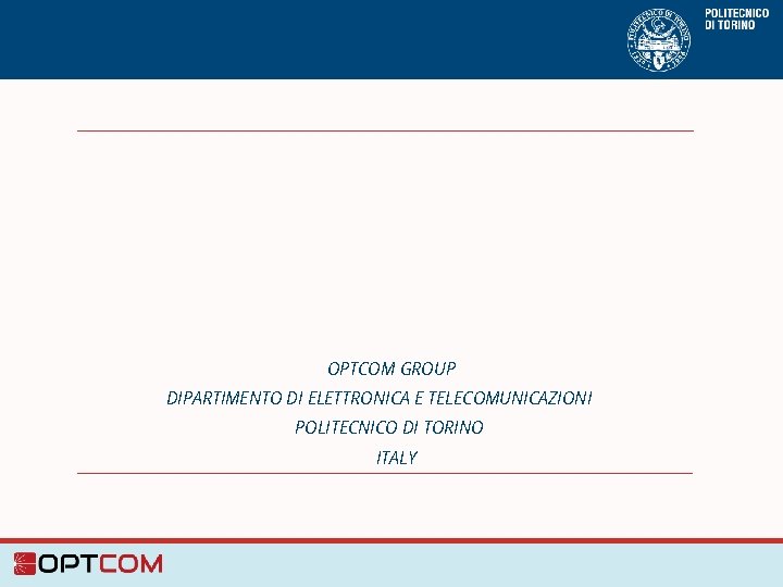 OPTCOM GROUP DIPARTIMENTO DI ELETTRONICA E TELECOMUNICAZIONI POLITECNICO DI TORINO ITALY 