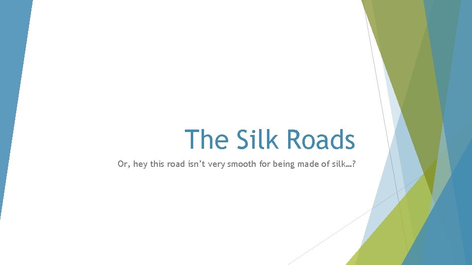 The Silk Roads Or, hey this road isn’t very smooth for being made of