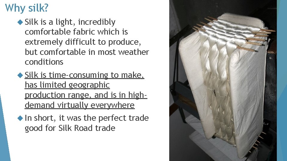 Why silk? Silk is a light, incredibly comfortable fabric which is extremely difficult to