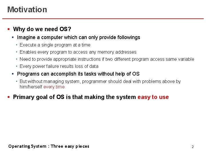 Motivation § Why do we need OS? § Imagine a computer which can only