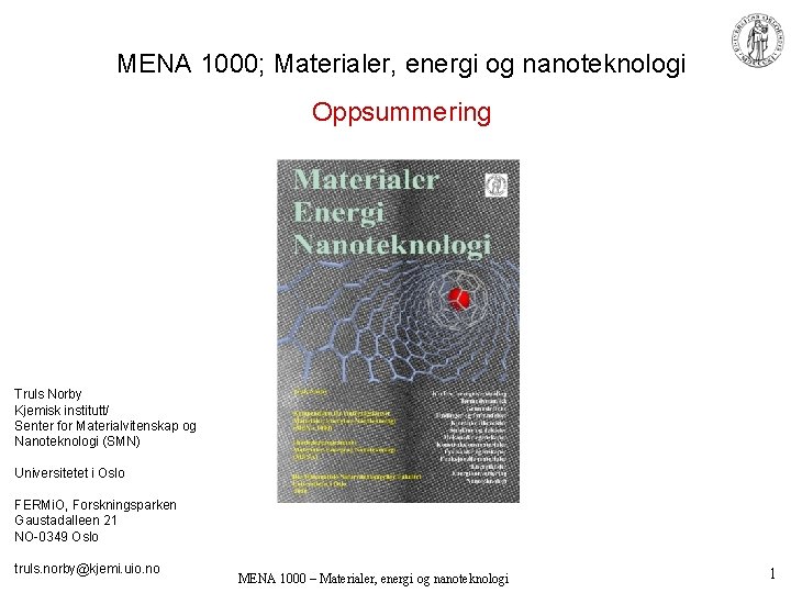 MENA 1000; Materialer, energi og nanoteknologi Oppsummering Truls Norby Kjemisk institutt/ Senter for Materialvitenskap