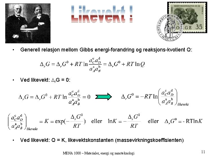  • Generell relasjon mellom Gibbs energi-forandring og reaksjons-kvotient Q: • Ved likevekt: r.