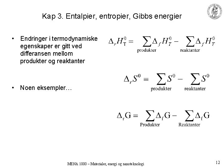 Kap 3. Entalpier, entropier, Gibbs energier • Endringer i termodynamiske egenskaper er gitt ved