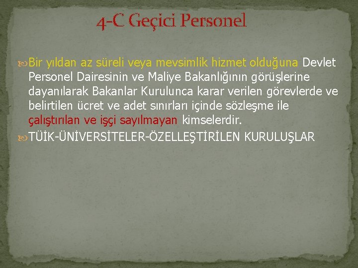 4 -C Geçici Personel Bir yıldan az süreli veya mevsimlik hizmet olduğuna Devlet Personel