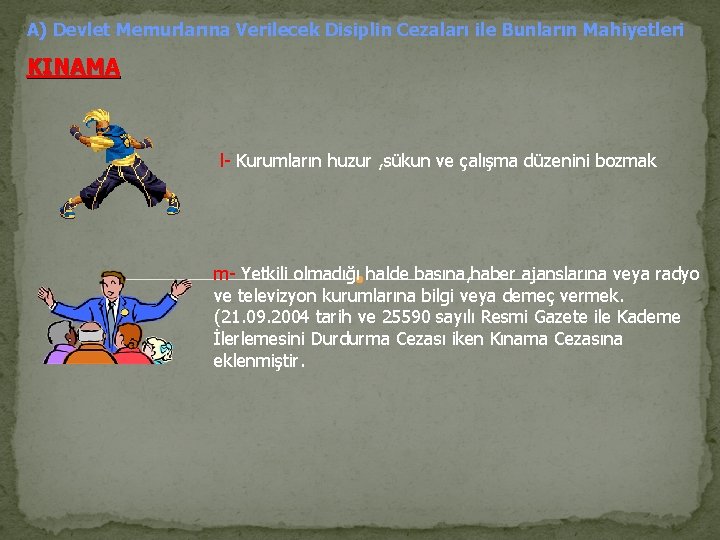 A) Devlet Memurlarına Verilecek Disiplin Cezaları ile Bunların Mahiyetleri KINAMA l- Kurumların huzur ,