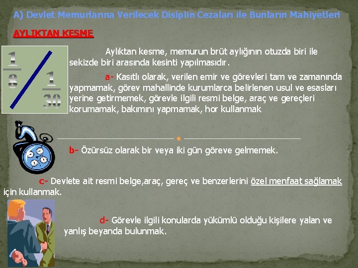 A) Devlet Memurlarına Verilecek Disiplin Cezaları ile Bunların Mahiyetleri AYLIKTAN KESME Aylıktan kesme, memurun