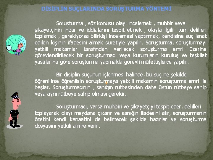 DİSİPLİN SUÇLARINDA SORUŞTURMA YÖNTEMİ Soruşturma , söz konusu olayı incelemek , muhbir veya şikayetçinin