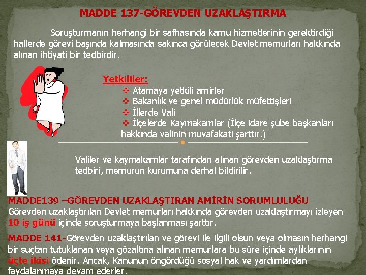 MADDE 137 -GÖREVDEN UZAKLAŞTIRMA Soruşturmanın herhangi bir safhasında kamu hizmetlerinin gerektirdiği hallerde görevi başında