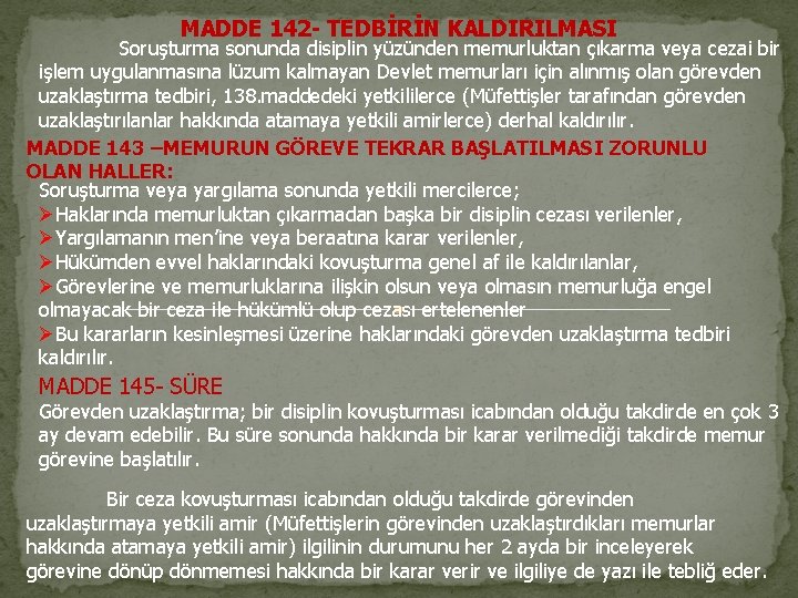 MADDE 142 - TEDBİRİN KALDIRILMASI Soruşturma sonunda disiplin yüzünden memurluktan çıkarma veya cezai bir