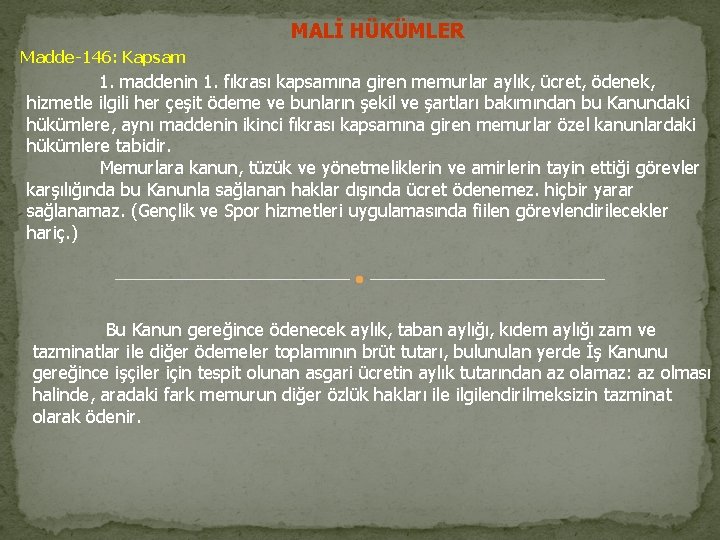 MALİ HÜKÜMLER Madde-146: Kapsam 1. maddenin 1. fıkrası kapsamına giren memurlar aylık, ücret, ödenek,