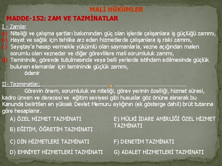 MALİ HÜKÜMLER MADDE-152: ZAM VE TAZMİNATLAR I - Zamlar a) Niteliği ve çalışma şartları