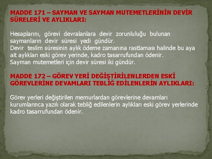 MADDE 171 – SAYMAN VE SAYMAN MUTEMETLERİNİN DEVİR SÜRELERİ VE AYLIKLARI: Hesaplarını, görevi devralanlara