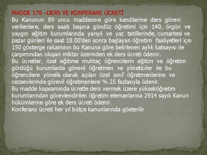 MADDE 176 –DERS VE KONFERANS ÜCRETİ Bu Kanunun 89 uncu maddesine göre kendilerine ders