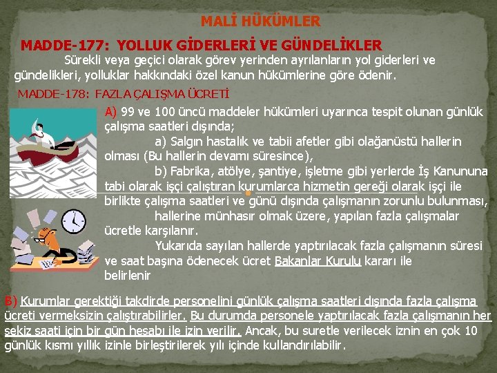 MALİ HÜKÜMLER MADDE-177: YOLLUK GİDERLERİ VE GÜNDELİKLER Sürekli veya geçici olarak görev yerinden ayrılanların