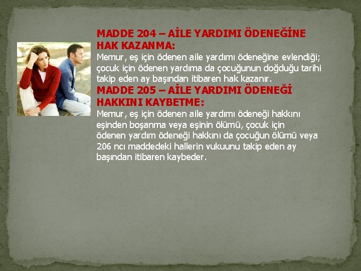 MADDE 204 – AİLE YARDIMI ÖDENEĞİNE HAK KAZANMA: Memur, eş için ödenen aile yardımı