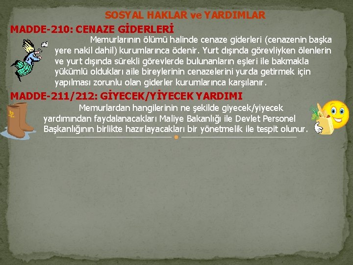 SOSYAL HAKLAR ve YARDIMLAR MADDE-210: CENAZE GİDERLERİ Memurlarının ölümü halinde cenaze giderleri (cenazenin başka