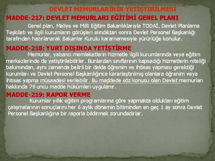 DEVLET MEMURLARININ YETİŞTİRİLMESİ MADDE-217: DEVLET MEMURLARI EĞİTİMİ GENEL PLANI Genel plan, Maliye ve Milli