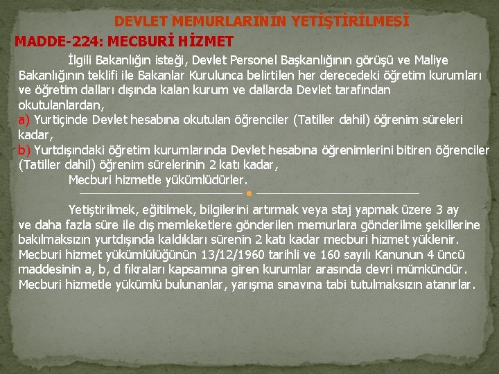 DEVLET MEMURLARININ YETİŞTİRİLMESİ MADDE-224: MECBURİ HİZMET İlgili Bakanlığın isteği, Devlet Personel Başkanlığının görüşü ve