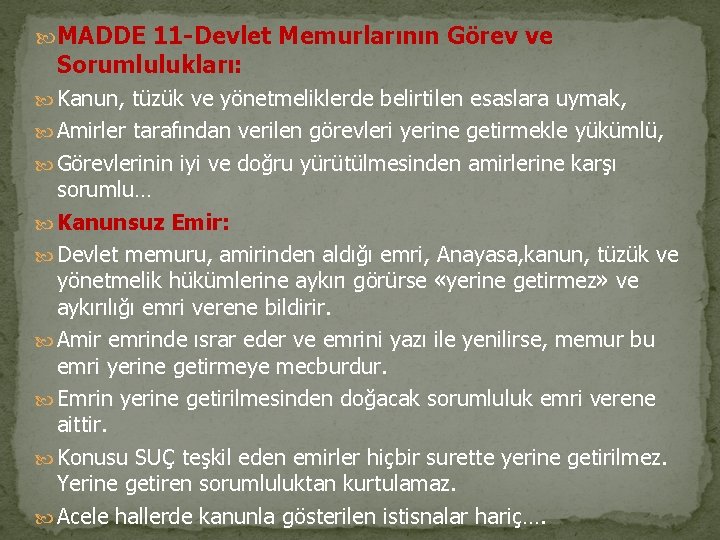  MADDE 11 -Devlet Memurlarının Görev ve Sorumlulukları: Kanun, tüzük ve yönetmeliklerde belirtilen esaslara