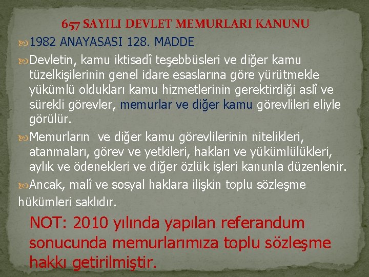 657 SAYILI DEVLET MEMURLARI KANUNU 1982 ANAYASASI 128. MADDE Devletin, kamu iktisadî teşebbüsleri ve