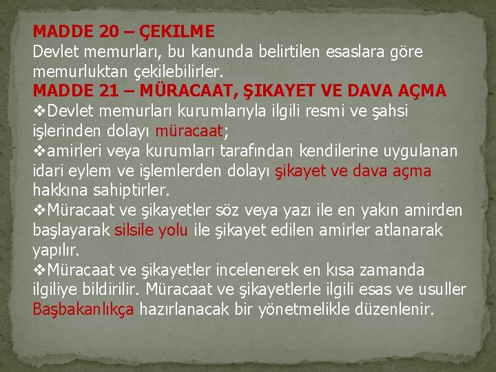 MADDE 20 – ÇEKILME Devlet memurları, bu kanunda belirtilen esaslara göre memurluktan çekilebilirler. MADDE